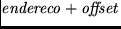 $\mathit{endereco+offset}$