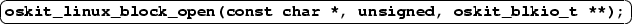 \ovalbox {\texttt{\textbf{oskit\_linux\_block\_open(const
char {*}, unsigned, oskit\_blkio\_t {*}{*});}}}
