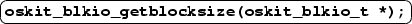 \ovalbox {\texttt{\textbf{oskit\_blkio\_getblocksize(oskit\_blkio\_t
{*});}}}
