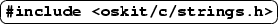 \ovalbox {\texttt{\textbf{\char93 include <oskit/c/strings.h\gt}}}
