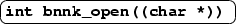 \ovalbox {\texttt{\textbf{int bnnk\_open((char {*}))}}
}
